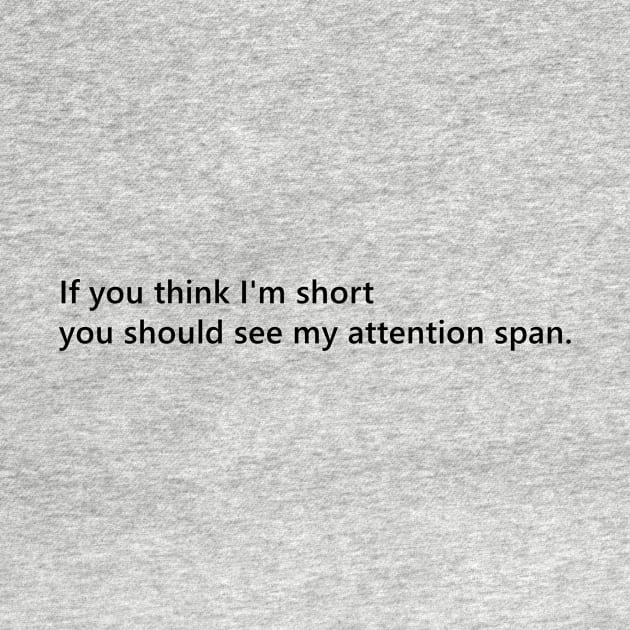 If you think I'm short you should see my attention span. funny short person quote lettering digital illustration by AlmightyClaire